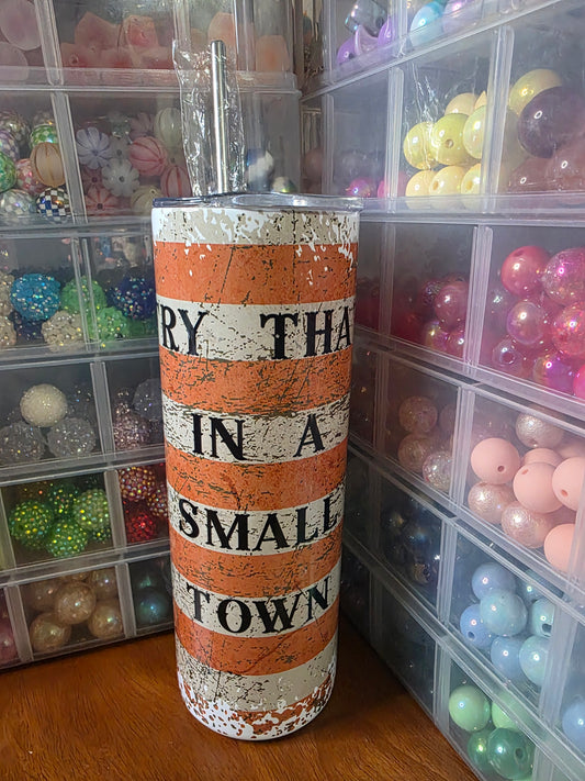 Try That in a Small Town 20oz Tumbler